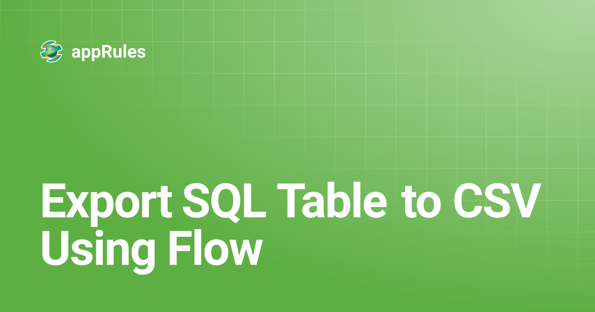 Export SQL Table to CSV Using Flow | appRules