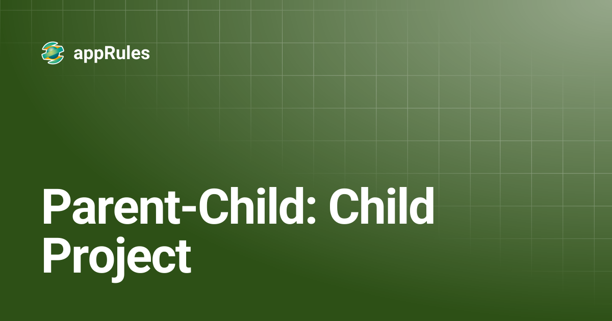 Parent-Child: Child Project | appRules